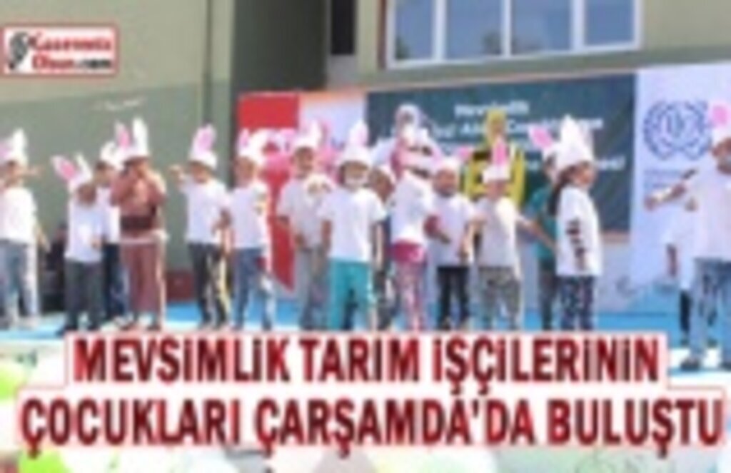 Mevsimlik Tarım İşçilerinin Çocukları Çarşamba'da Buluştu