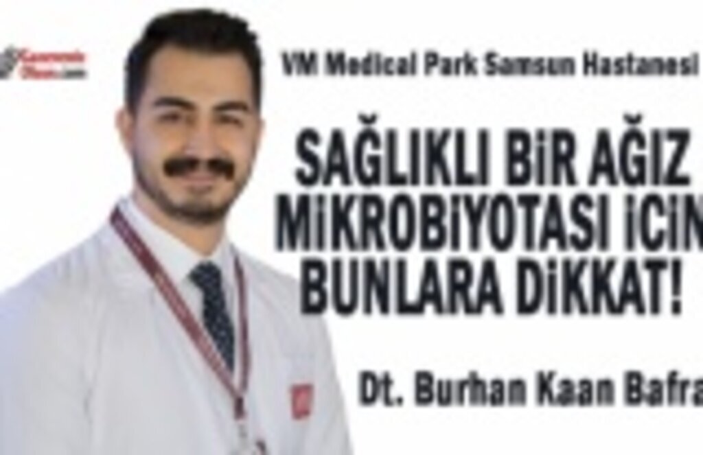 Sağlıklı Bir Ağız Mikrobiyotası için Bunlara Dikkat!