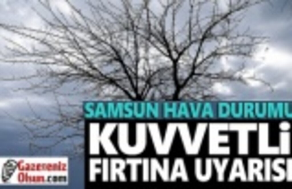 Samsun'da Kuvvetli Fırtına ve Sel Uyarısı