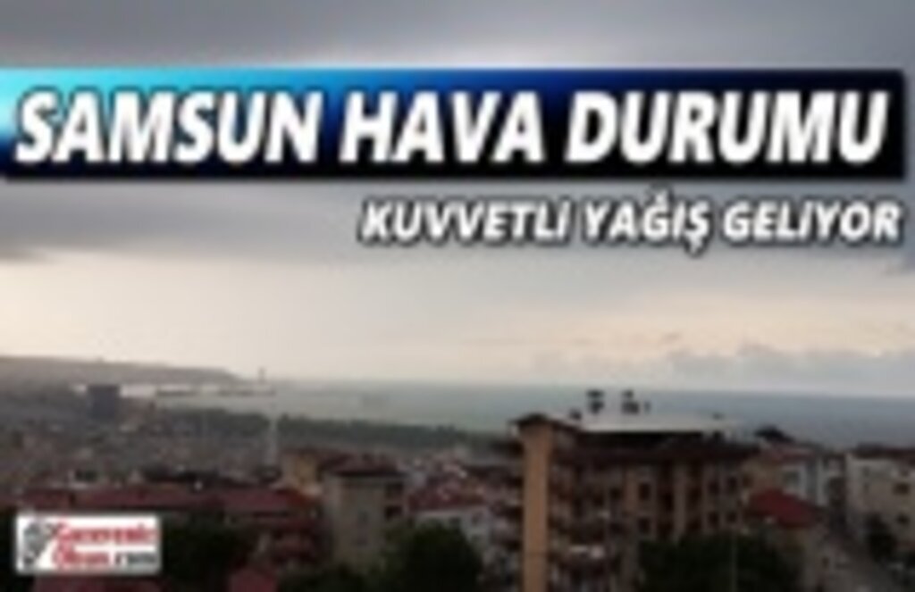 Samsun'da Kuvvetli Yağış ve Sel Uyarısı