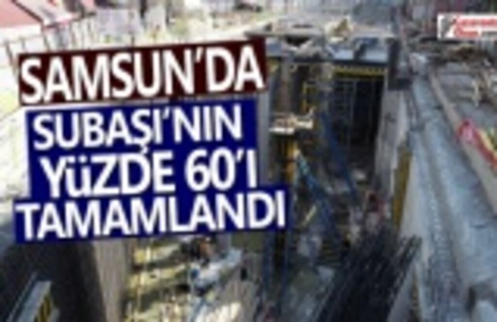 Samsun Subaşı’nın yüzde 60’ı tamamlandı