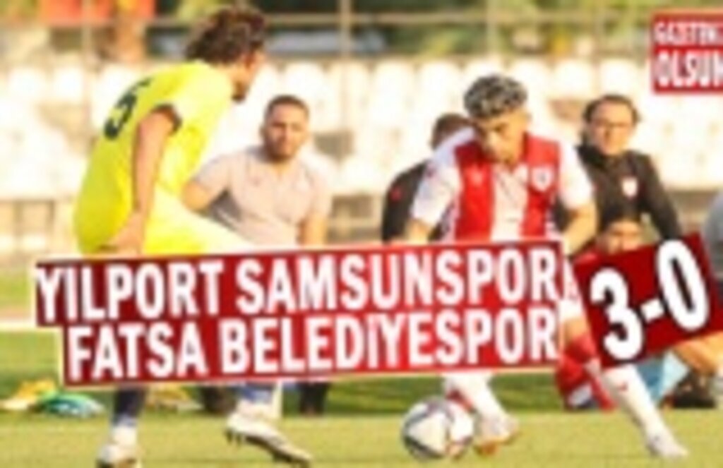 Samsunspor - Fatsa Belediyespor'u 3-0 yendi