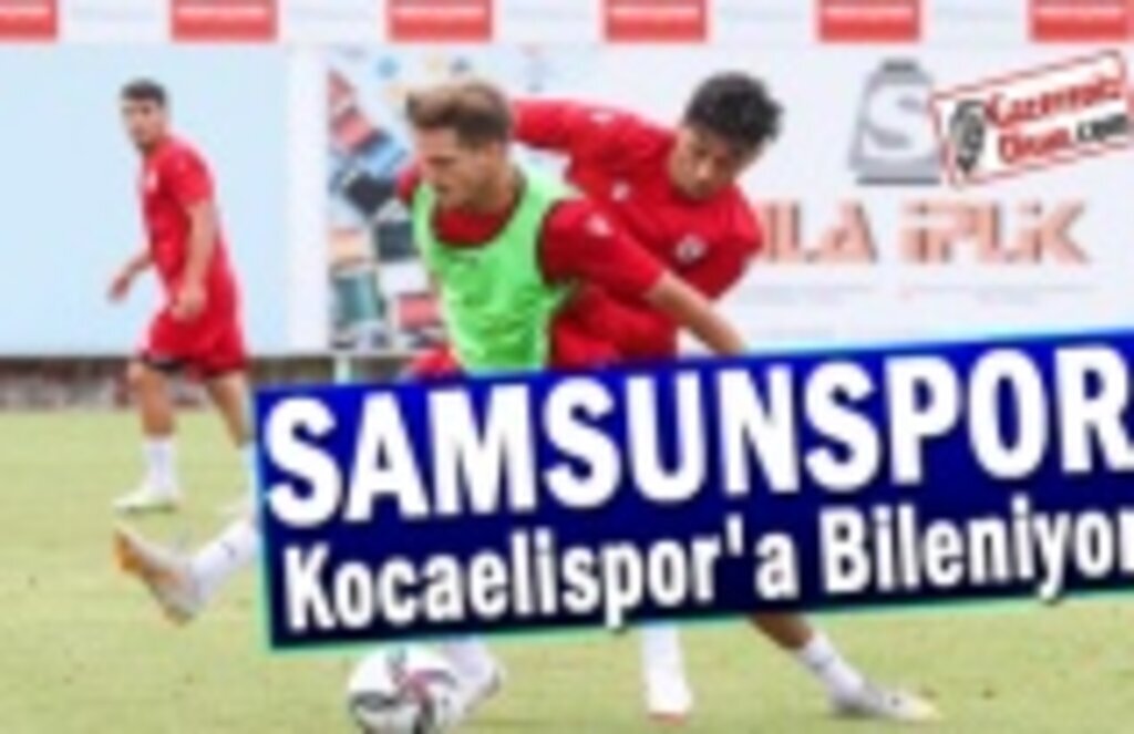Samsunspor, Kocaelispor'a Bileniyor