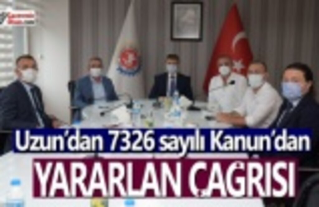 Uzun’dan 7326 sayılı Kanun’dan yararlanın çağrısı