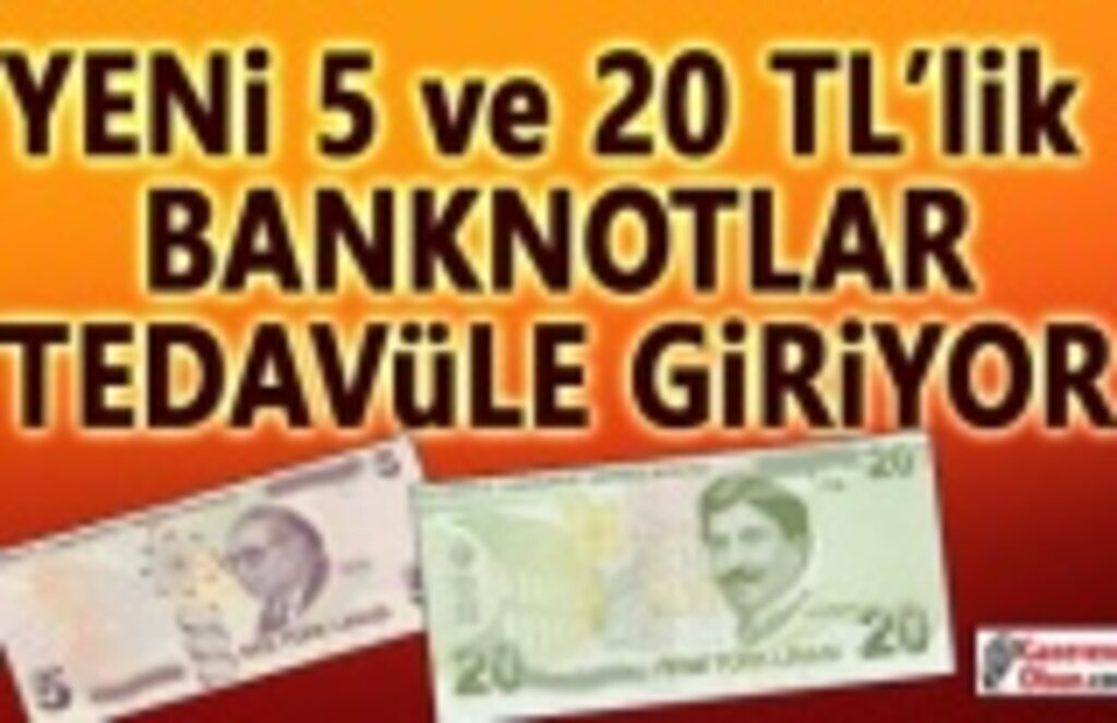 5 ve 20 TL'lik Banknotlar Tedavüle Girdi