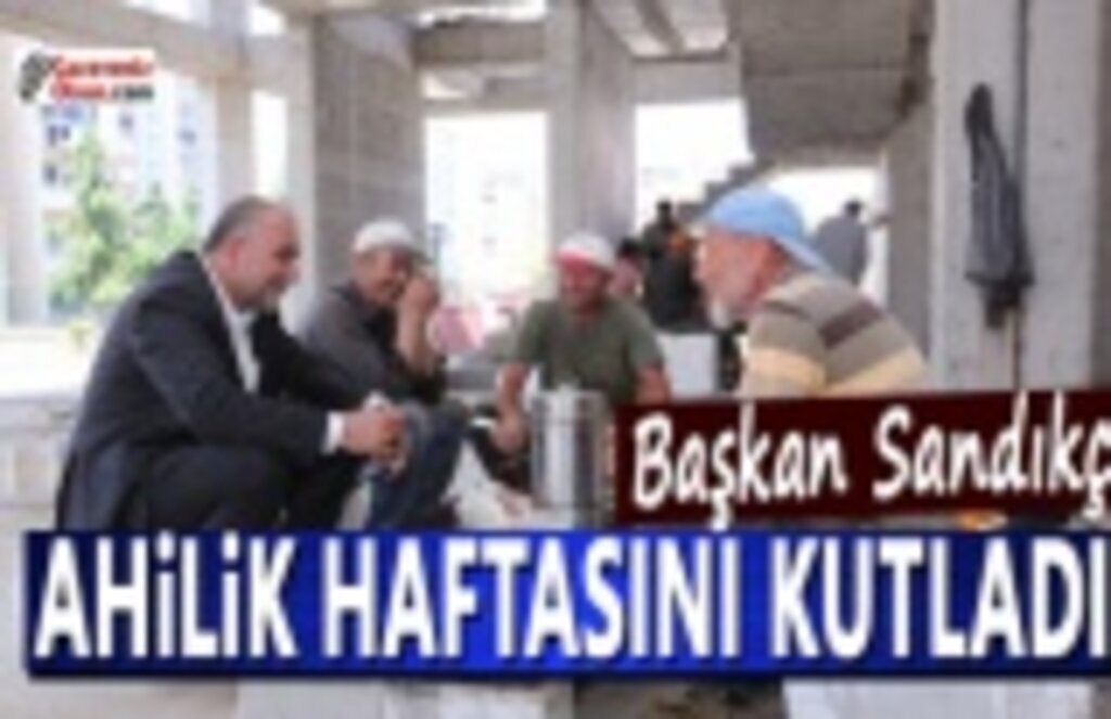 Başkan Sandıkçı Ahilik Haftasını Kutladı
