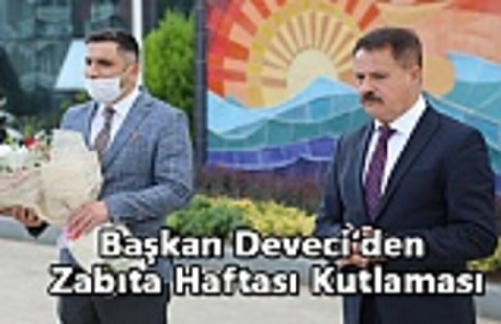 Başkan Deveci’den Zabıta Haftası Kutlaması