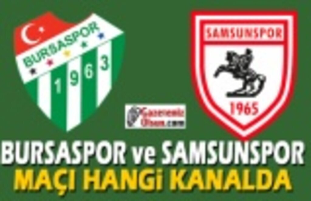 Bursaspor ve Samsunspor Maçı Hangi Kanalda Ne Zaman olacak