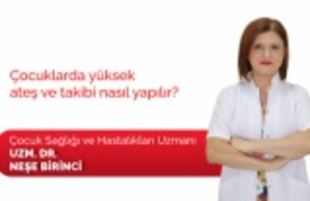 Çocuklarda yüksek ateş ve takibi nasıl yapılır?