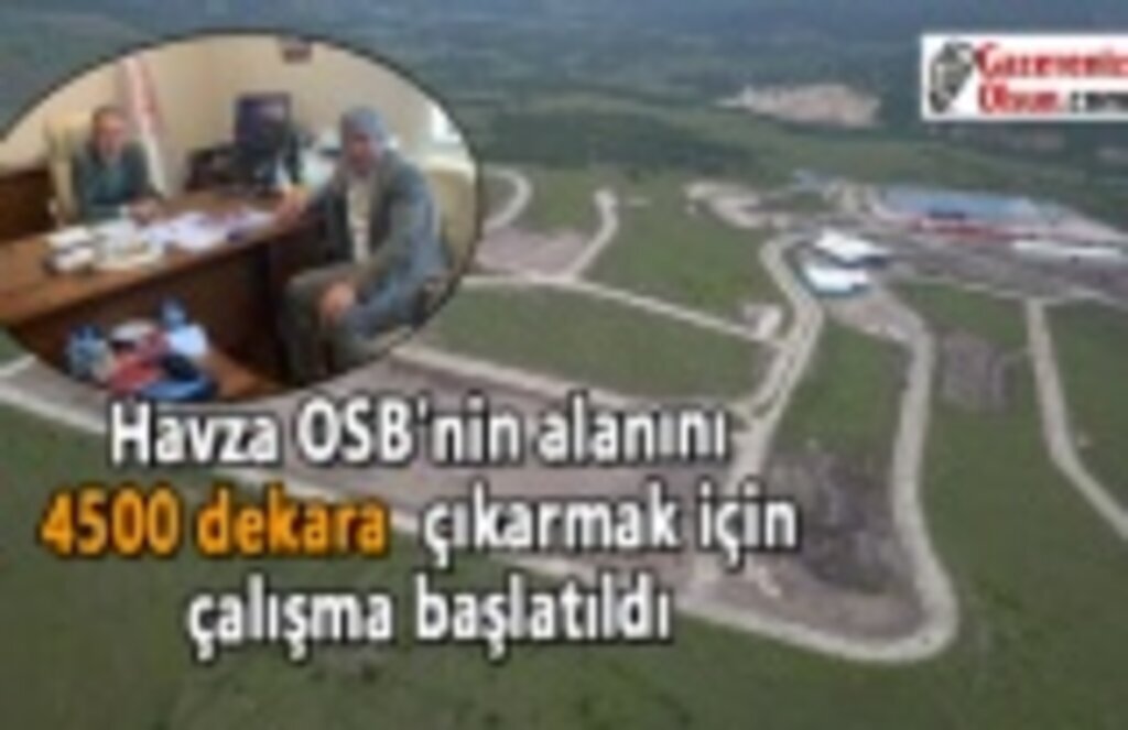 Havza OSB’nin alanını 4500 dekara çıkarmak için çalışma başlatıldı