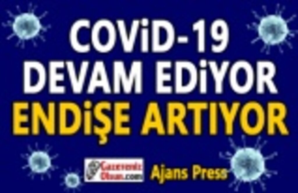 Koronavirüs Devam Ediyor Endişe Artıyor