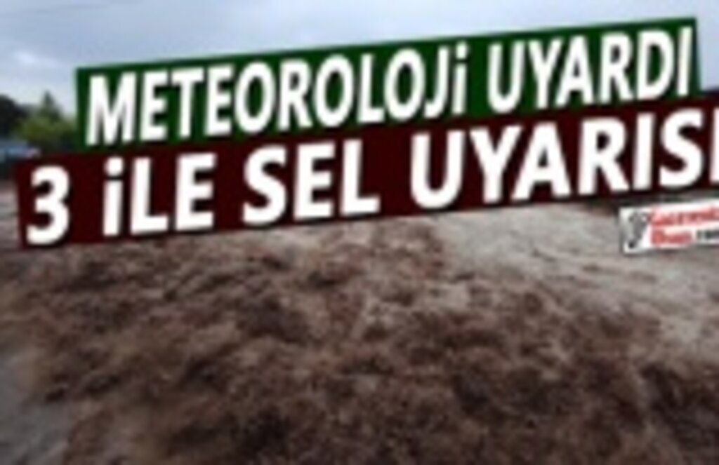 Meteoroloji Uyardı 3 İl için Kuvvetli Yağış ve Sel Uyarısı