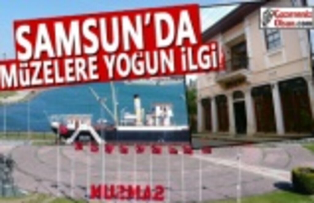 Samsun'da Müzelere Yoğun İlgi