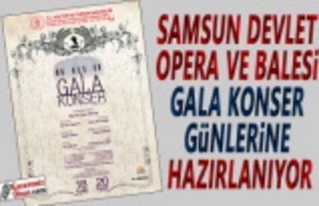 Samsun Devlet Opera ve Balesi Gala Günlerine Hazırlanıyor