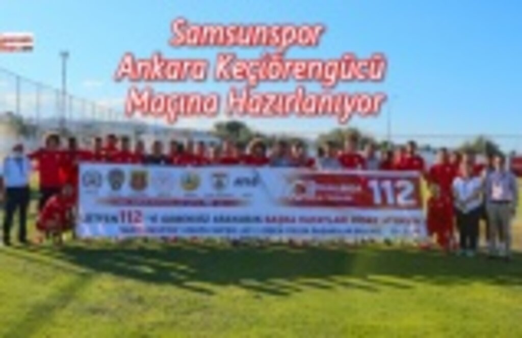 Samsunspor, Ankara Keçiörengücü Maçına Sıkı Hazırlanıyor