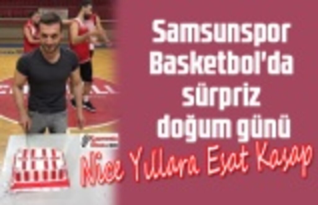 Samsunspor Basketbol'da sürpriz doğum günü