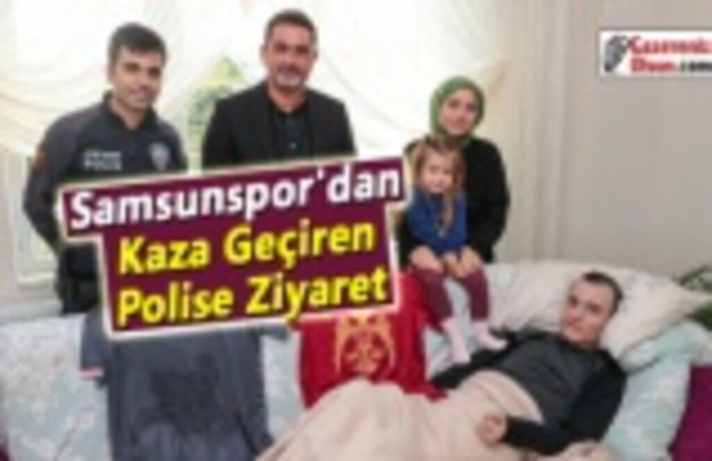 Samsunspor'dan Kaza Geçiren Polise Ziyaret
