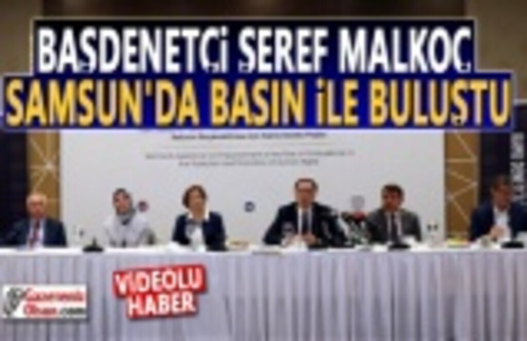 Şeref Malkoç Samsun basını ile buluştu, sorun ve şikayetleri dinledi