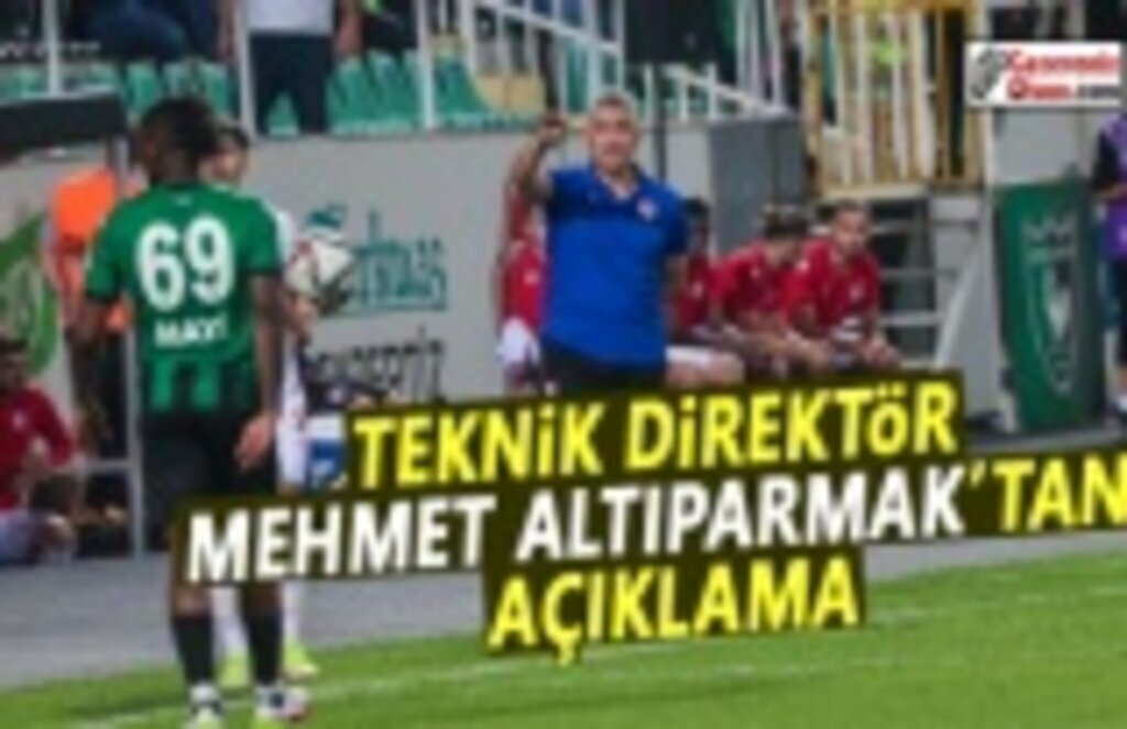 Teknik Direktör Mehmet Altıparmak'tan Açıklama