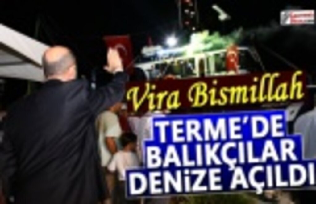 Terme'de balıkçılar vira bismillah dedi