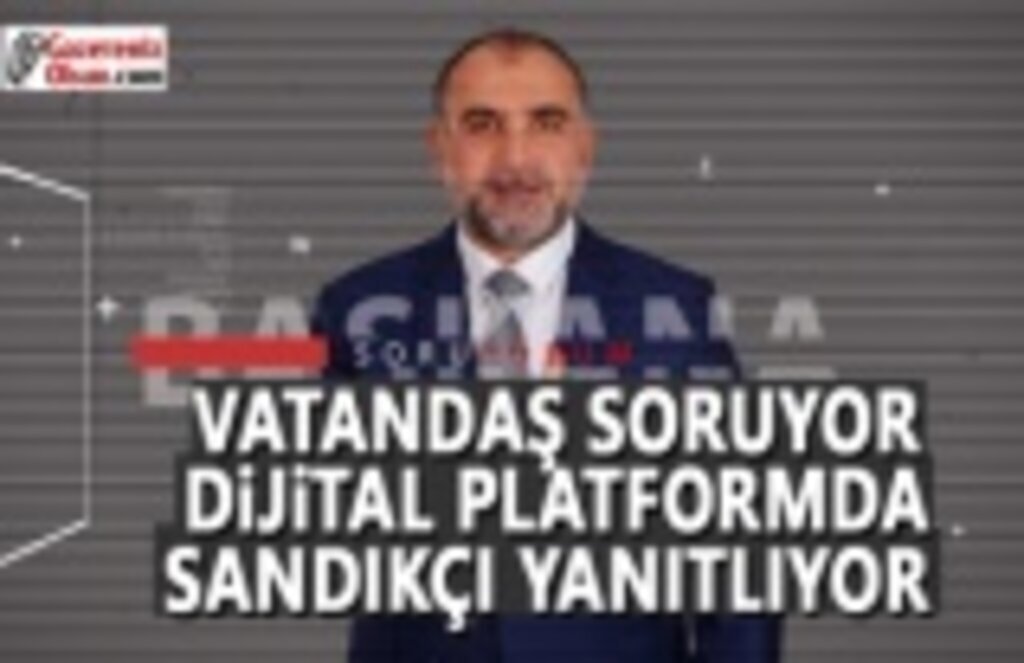 Vatandaş Soruyor Dijital Platformda Sandıkçı Yanıtlıyor