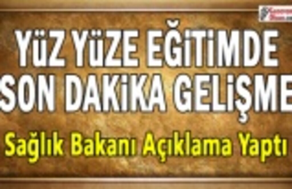 Yüz Yüze Eğitim'de son dakika gelişme
