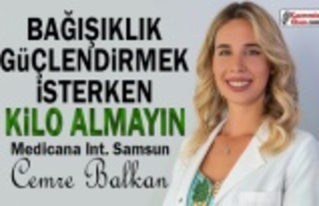 Bağışıklık Güçlendirmek isterken Kilo Almayın!