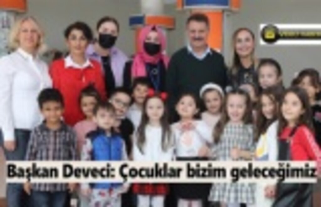 Başkan Deveci: Herşey çocuklarımızın mutluluğu için