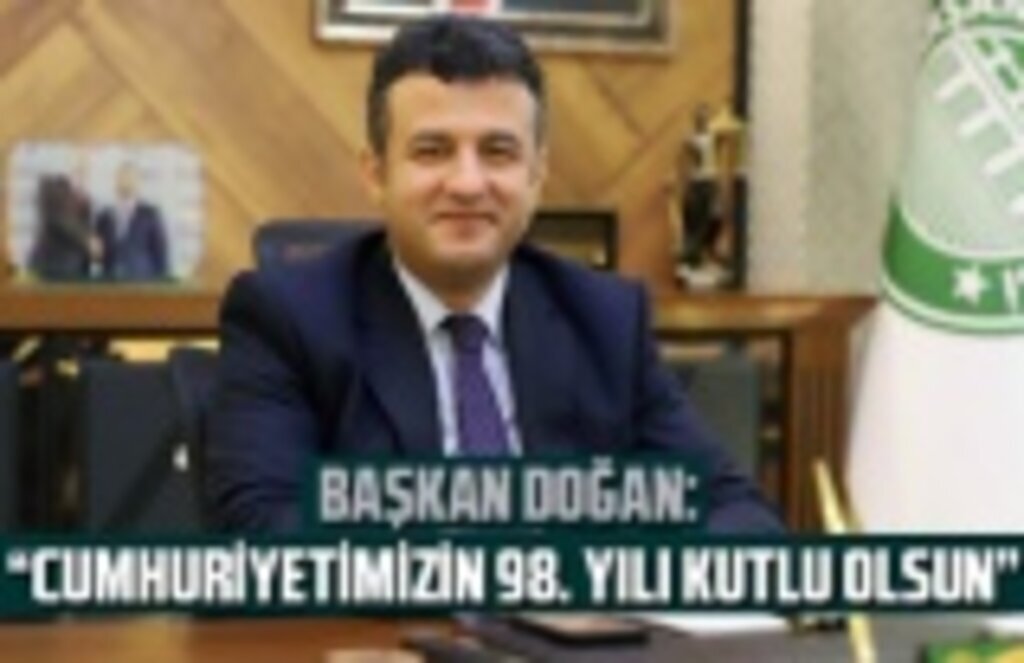 Başkan Doğan: Cumhuriyetimizin 98. yılı kutlu olsun