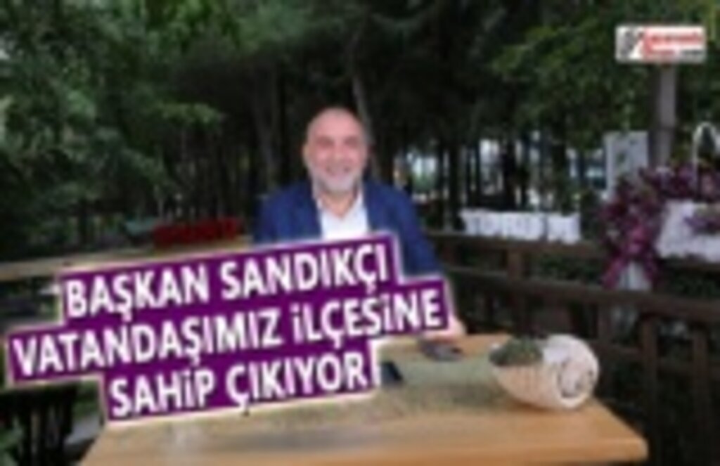 Başkan Sandıkçı: Vatandaşımız İlçesine Sahip Çıkıyor