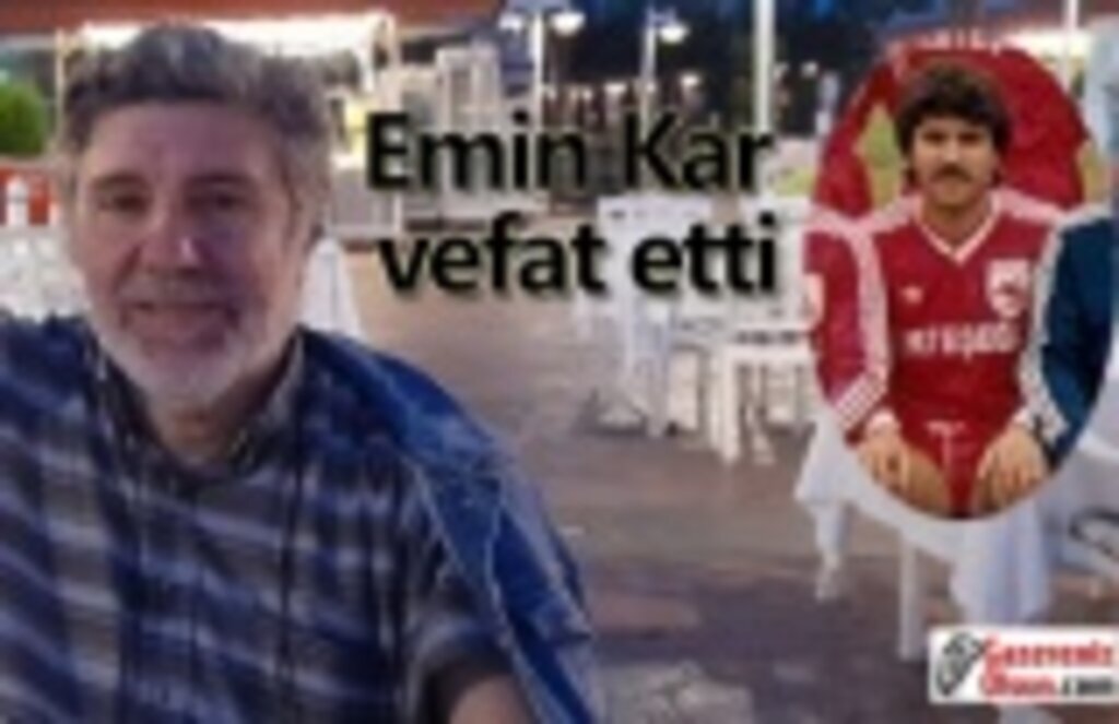 Samsunspor camiasının acı günü, Emin Kar hayatını kaybetti
