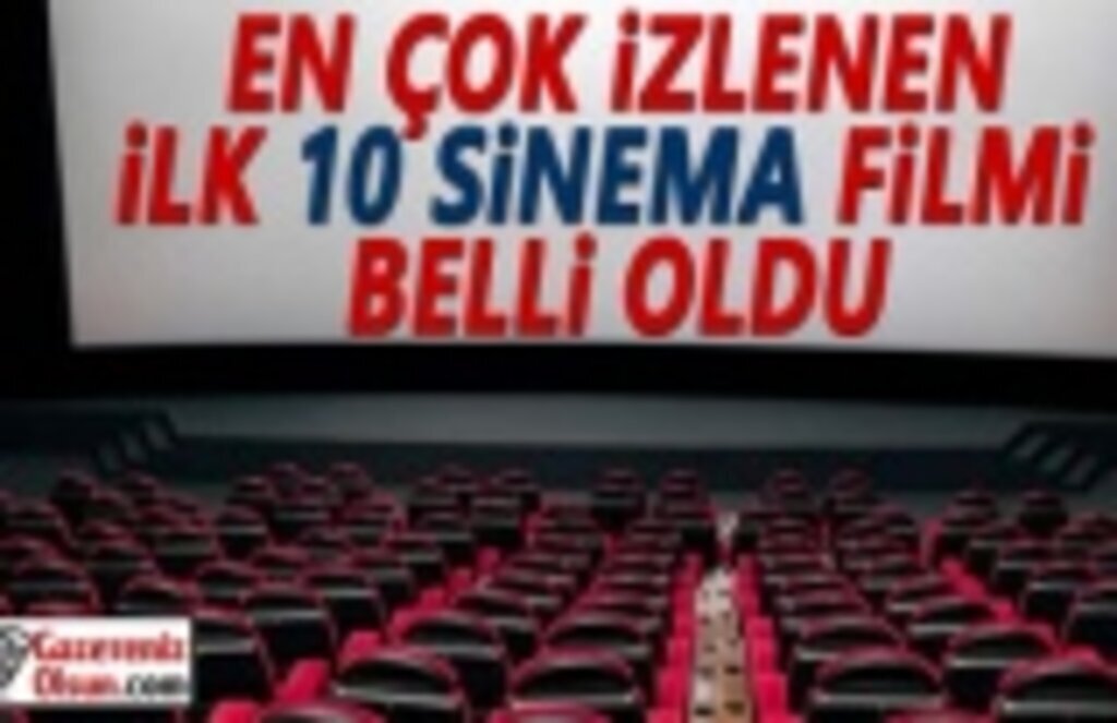 En Çok İzlenen Sinema Filmleri Belli Oldu
