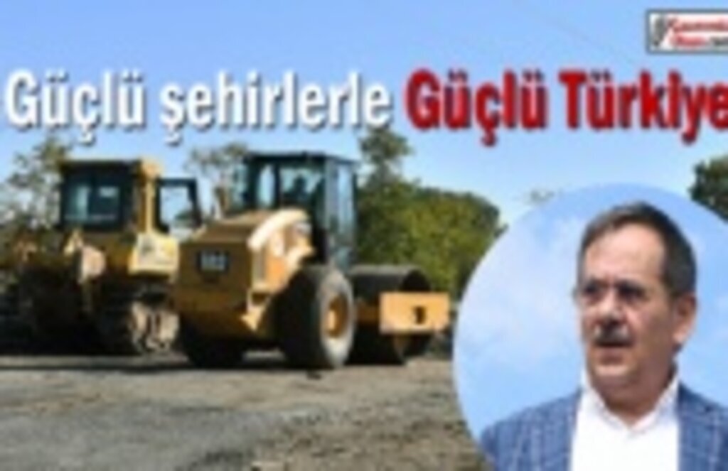 Güçlü şehirlerle Güçlü Türkiye