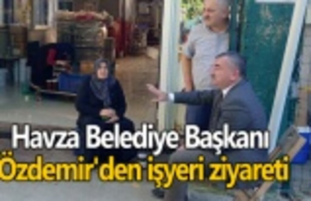 Havza Belediye Başkanı Özdemir'den işyeri ziyareti