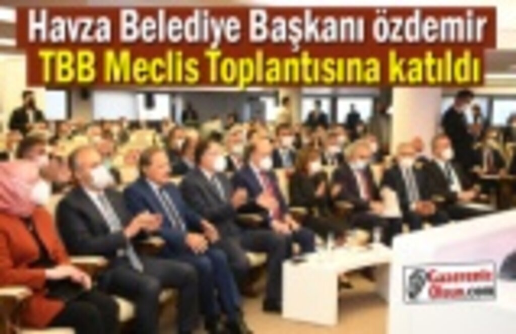 Havza Belediye Başkanı Özdemir TBB Meclis Toplantısına katıldı
