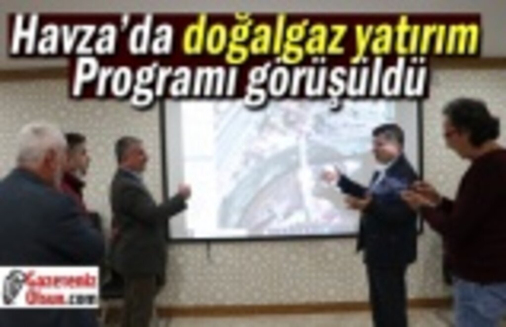 Havza’da doğalgaz yatırım programı görüşüldü