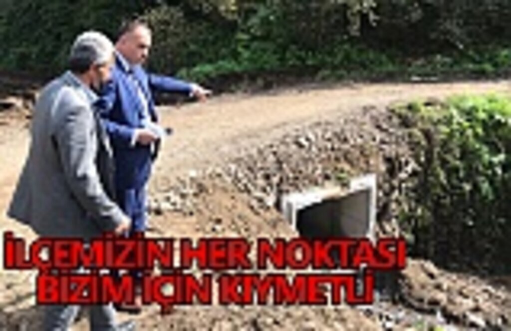 İlçemizin her noktası bizim için kıymetli