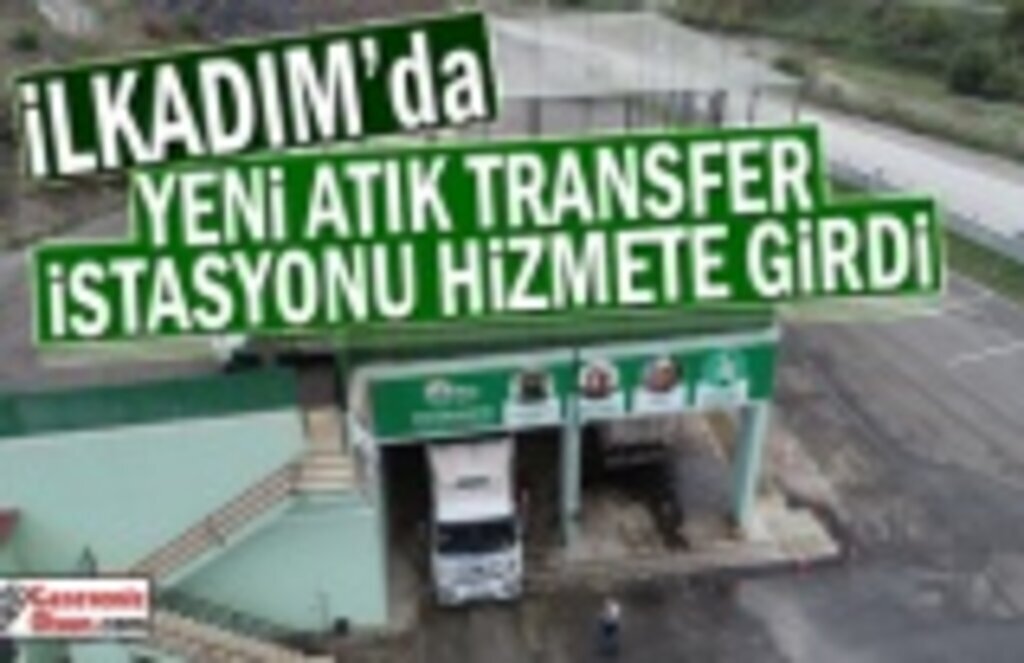 İlkadım'da Yeni Atık Transfer İstasyonu Hizmete Girdi