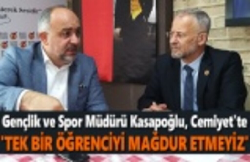 Kasapoğlu: Tek bir öğrenciyi bile mağdur etmeyiz
