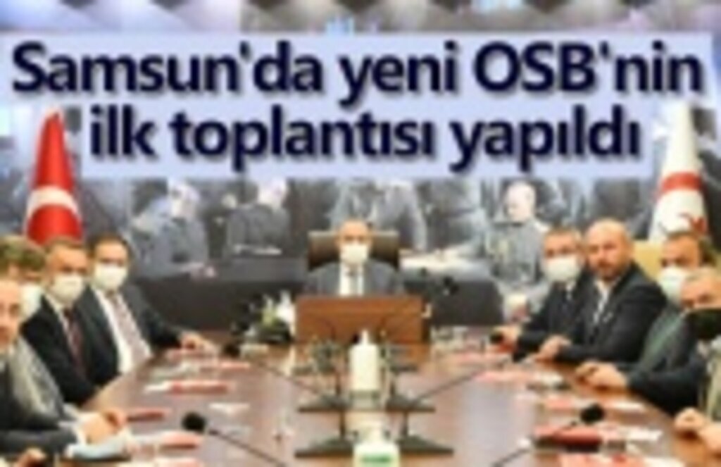 Samsun'da yeni OSB'nin ilk toplantısı yapıldı