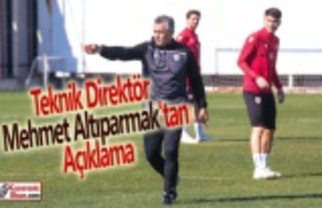 Teknik Direktör Mehmet Altıparmak'tan Açıklama