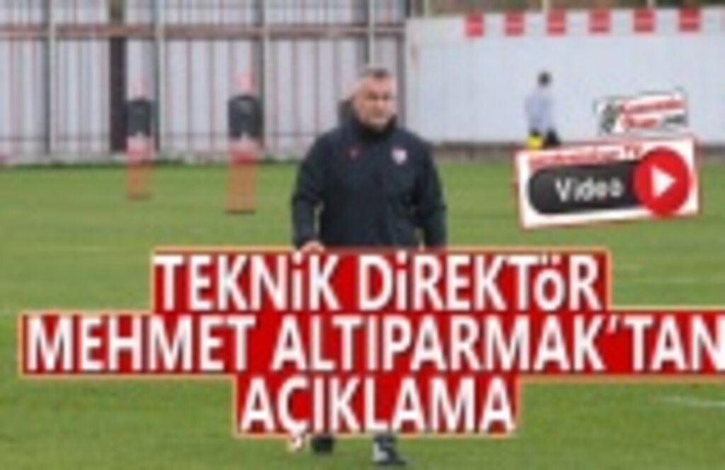Teknik Direktör Mehmet Altıparmak'tan Açıklama