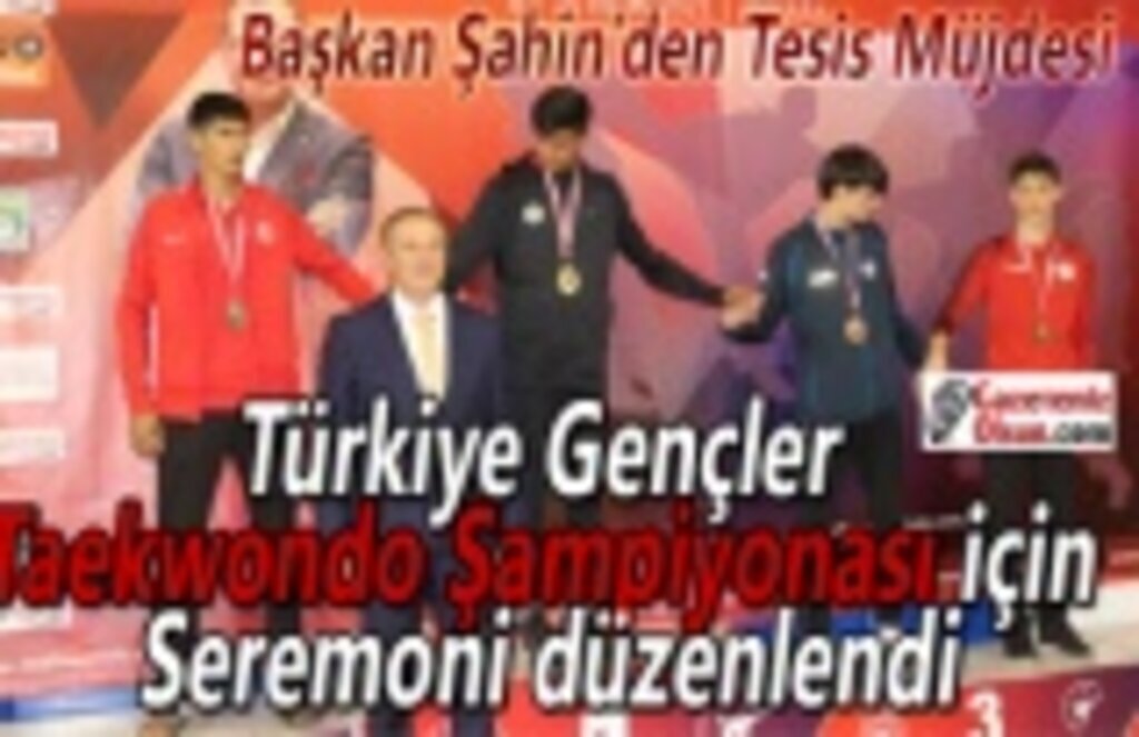 Türkiye Gençler Taekwondo Şampiyonası için seremoni düzenlendi