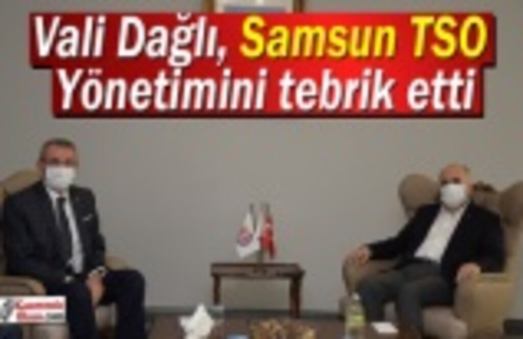 Vali Dağlı, Samsun TSO Yönetimini tebrik etti