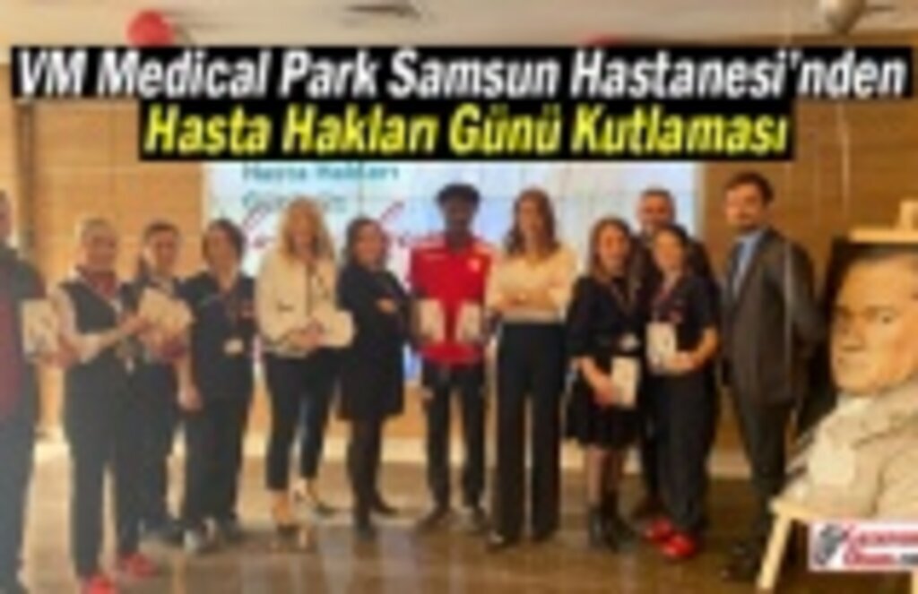 VM Medical Park Samsun Hastanesi’nden Hasta Hakları Günü Kutlaması