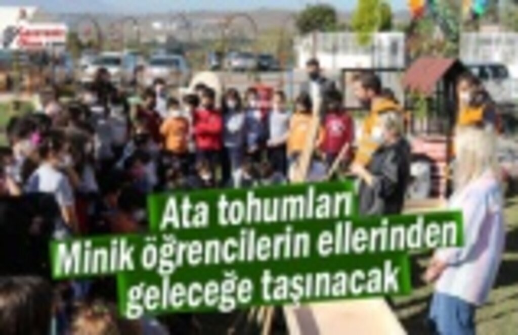 Ata tohumları, minik öğrencilerin ellerinden geleceğe taşınacak