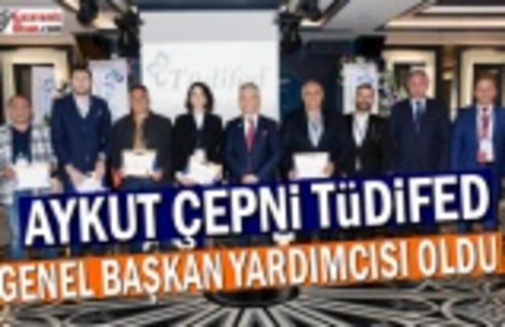 Aykut Çepni TüDiFED Genel Başkan Yardımcısı Oldu