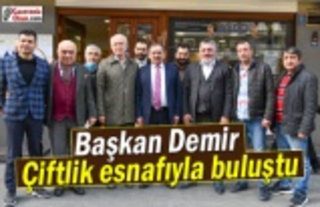 Başkan Demir çiftlik esnafıyla buluştu