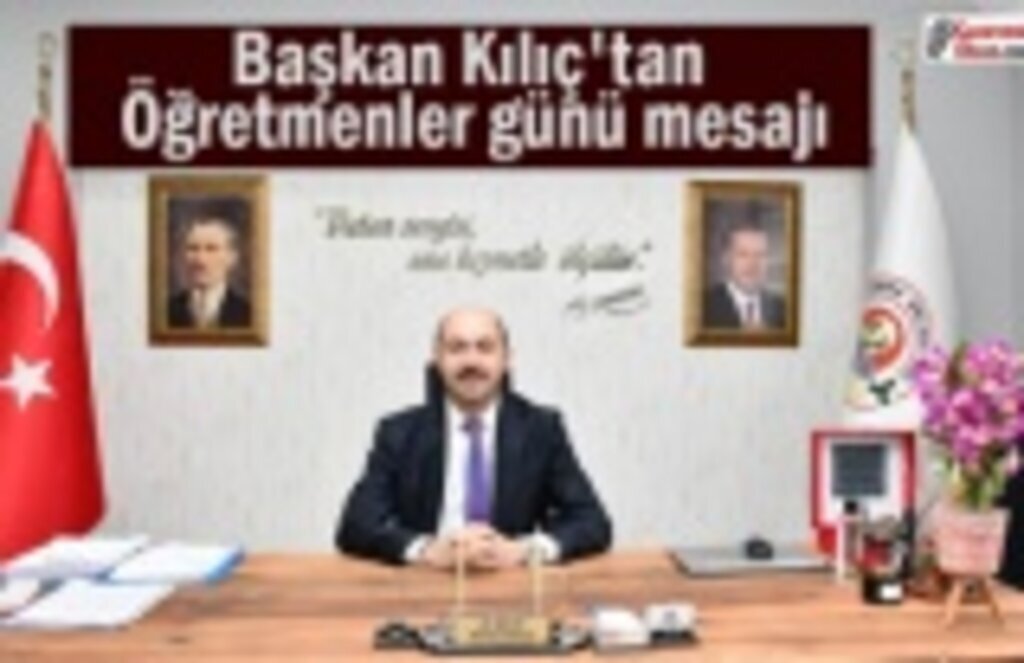 Başkan Kılıç'tan öğretmenler günü mesajı
