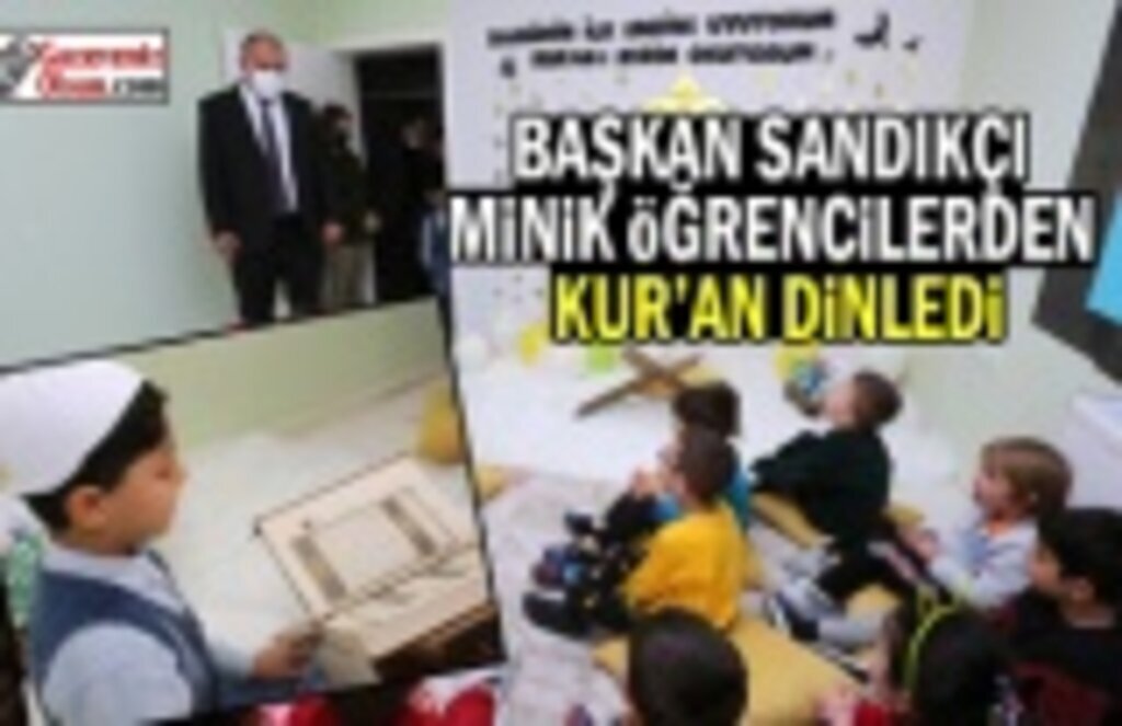 Başkan Sandıkçı Minik Öğrencilerden Kur'an Dinledi